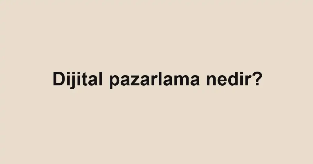 dijital-pazarlama-nedir