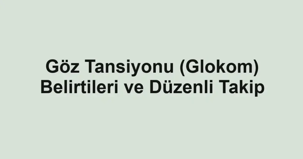 goz-tansiyonu-glokom-belirtileri-ve-duzenli-takip